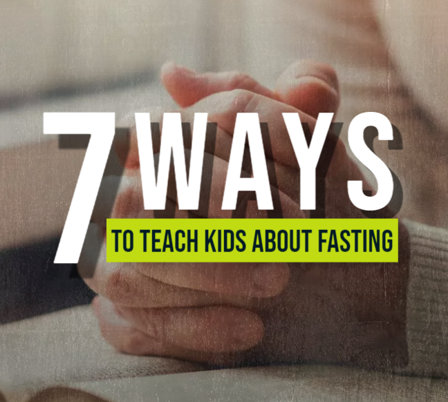 7 Ideas for Teaching Children to Fast in Meaningful Ways